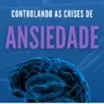 Capa do e-book Controlando as Crises de Ansiedade